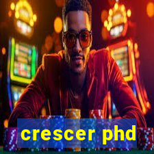 crescer phd